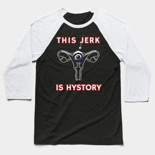 Hysterectomy Uterus Removal This Jerk Is Hystery Baseball T-Shirt